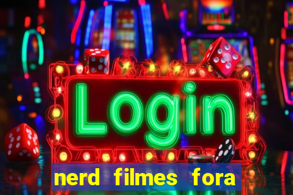 nerd filmes fora do ar